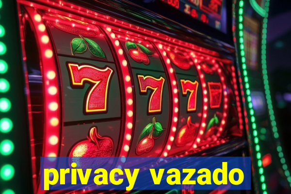 privacy vazado